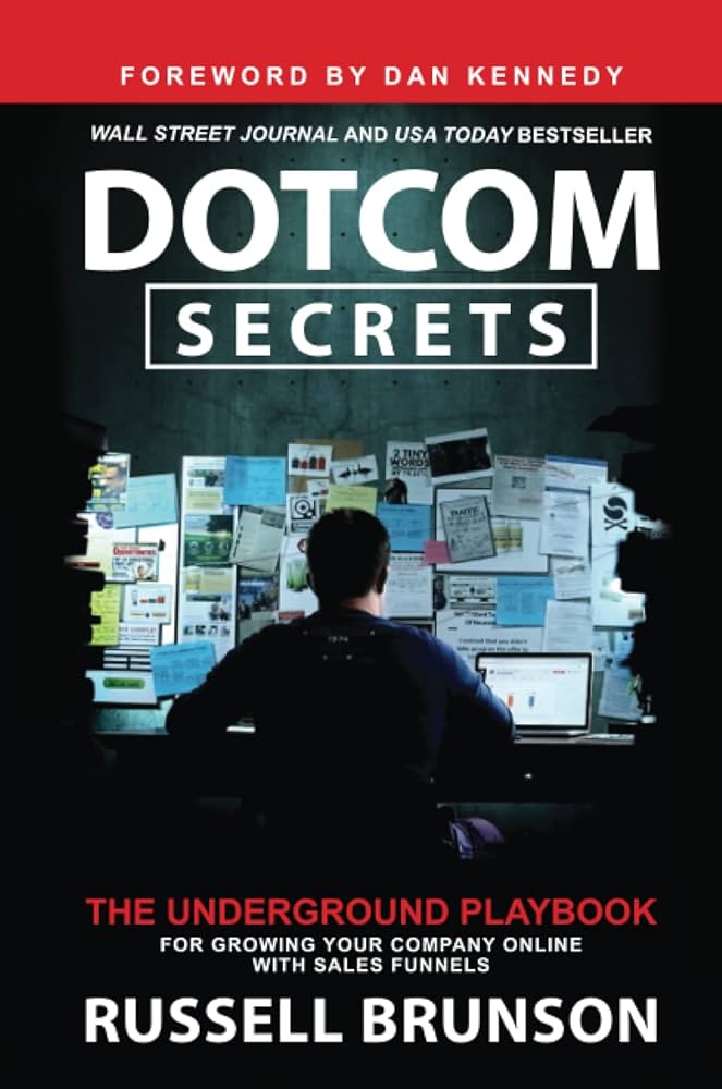 Dotcom Secrets: The Underground Playbook for Growing